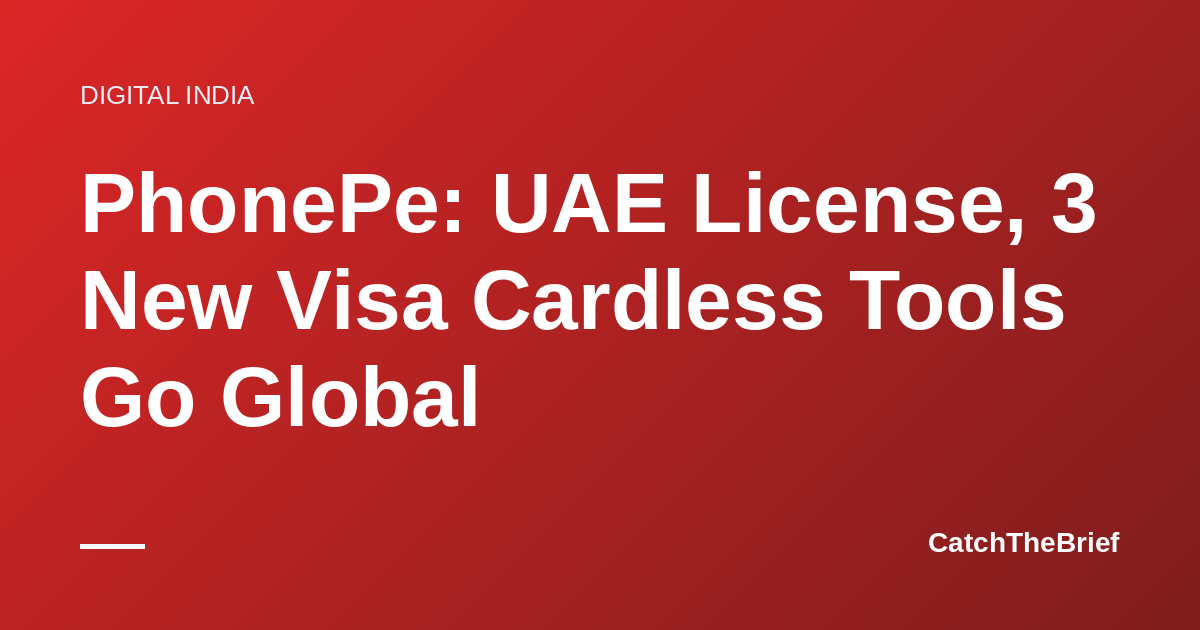 PhonePe: UAE License, 3 New Visa Cardless Tools Go Global