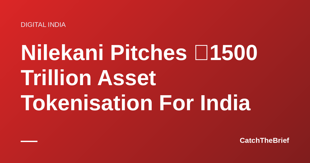 Nilekani Pitches ₹1500 Trillion Asset Tokenisation For India
