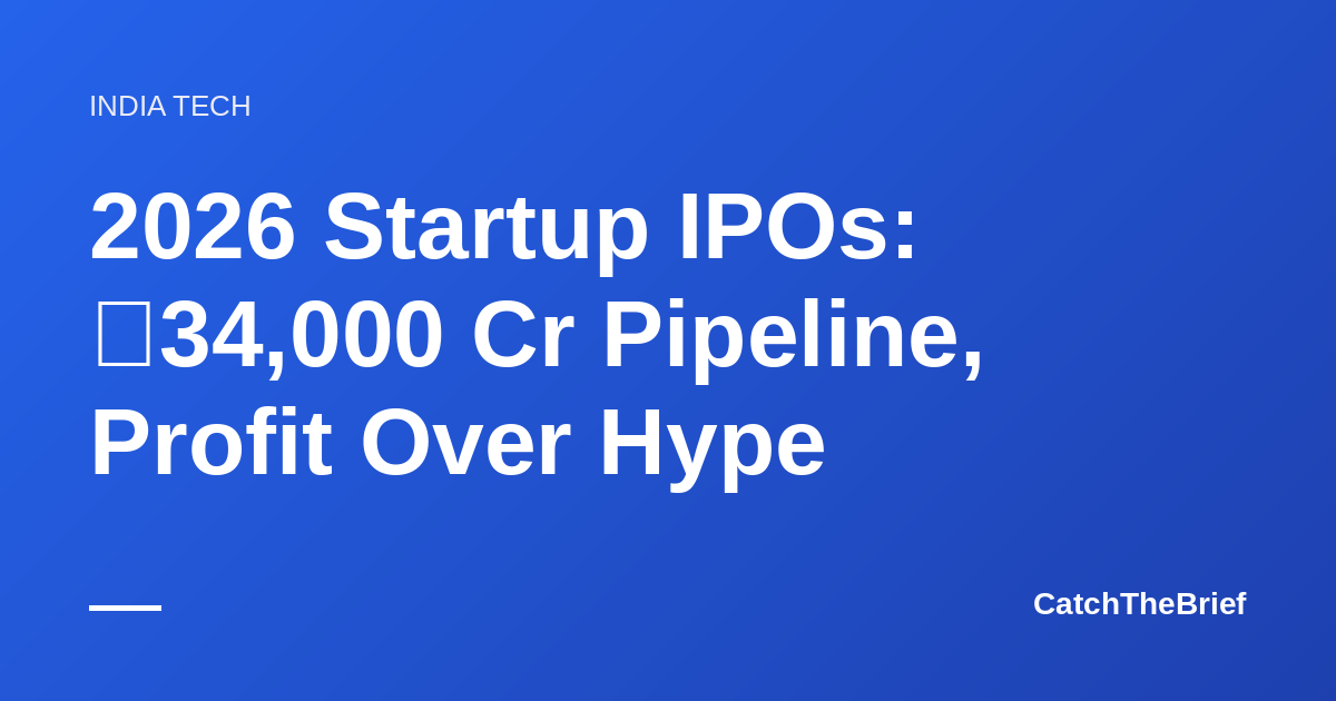 2026 Startup IPOs: ₹34,000 Cr Pipeline, Profit Over Hype