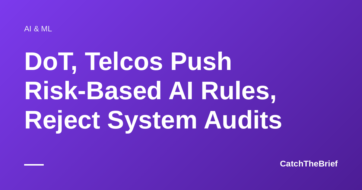 DoT, Telcos Push Risk-Based AI Rules, Reject System Audits