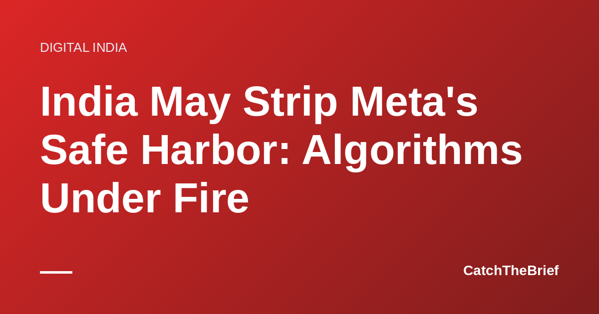 India May Strip Meta's Safe Harbor: Algorithms Under Fire