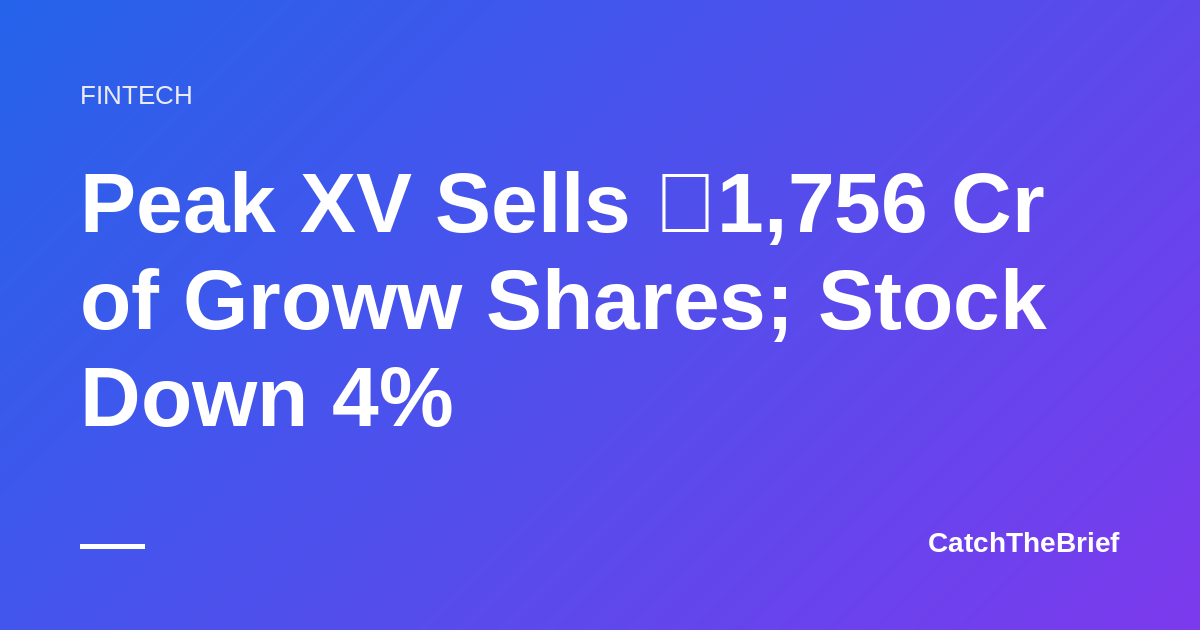 Peak XV Sells ₹1,756 Cr of Groww Shares; Stock Down 4%