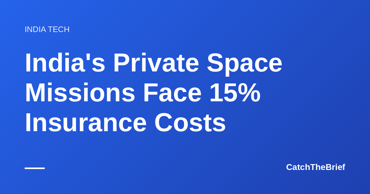 India's Private Space Missions Face 15% Insurance Costs
