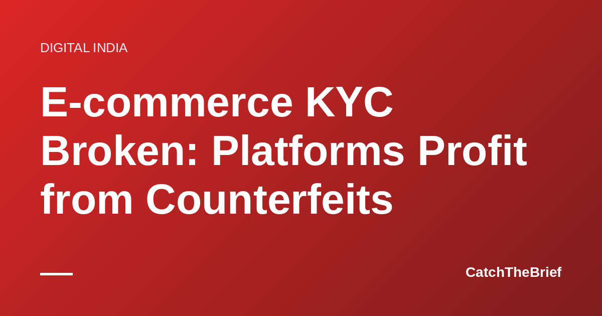 E-commerce KYC Broken: Platforms Profit from Counterfeits