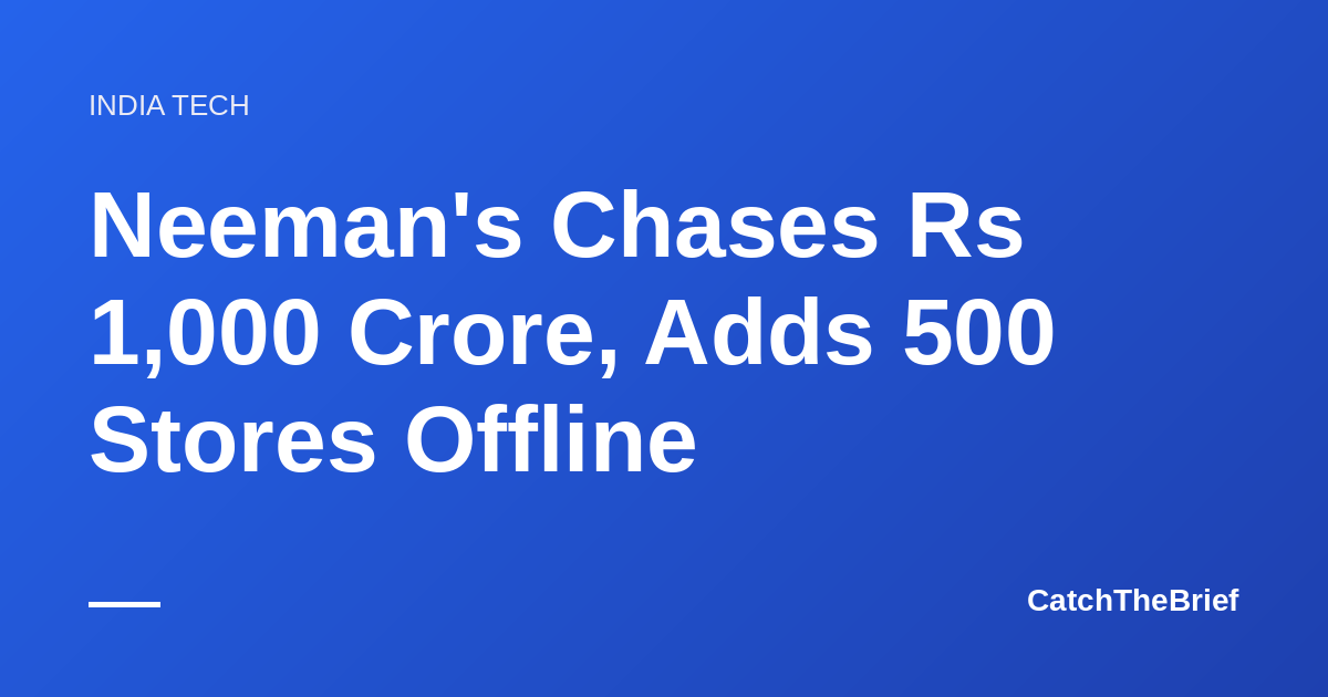 Neeman's Chases Rs 1,000 Crore, Adds 500 Stores Offline