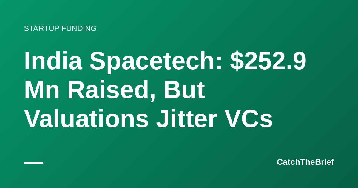 India Spacetech: $252.9 Mn Raised, But Valuations Jitter VCs