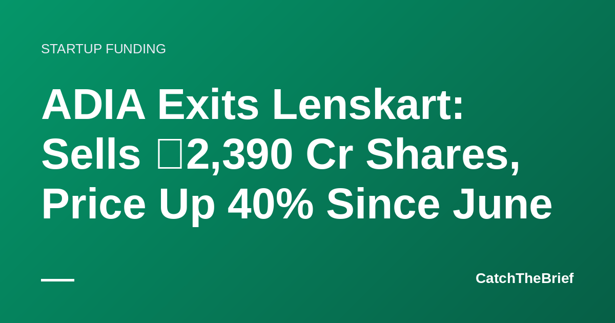 ADIA Exits Lenskart: Sells ₹2,390 Cr Shares, Price Up 40% Since June