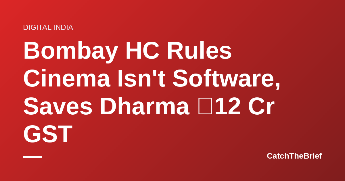 Bombay HC Rules Cinema Isn't Software, Saves Dharma ₹12 Cr GST