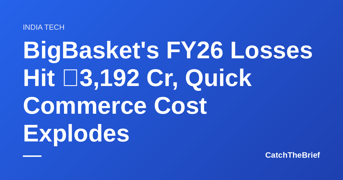 BigBasket's FY26 Losses Hit ₹3,192 Cr, Quick Commerce Cost Explodes