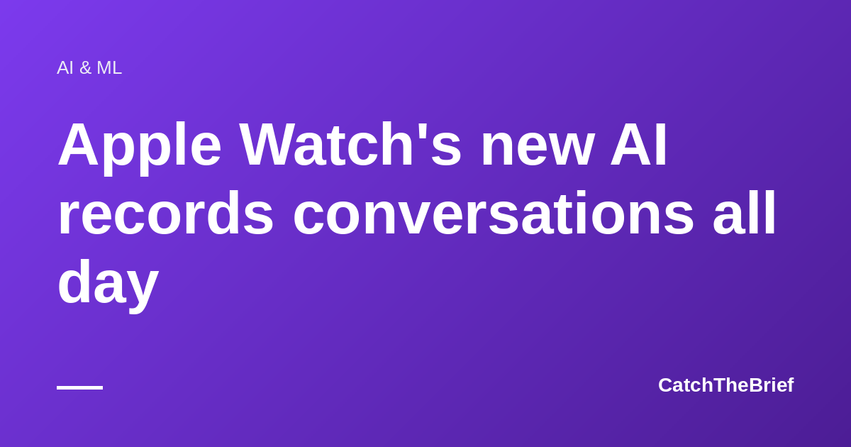 Apple Watch's new AI records conversations all day