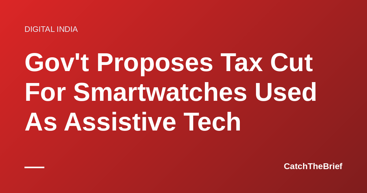 Gov't Proposes Tax Cut For Smartwatches Used As Assistive Tech