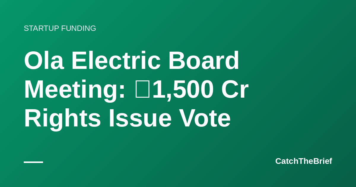 Ola Electric Board Meeting: ₹1,500 Cr Rights Issue Vote