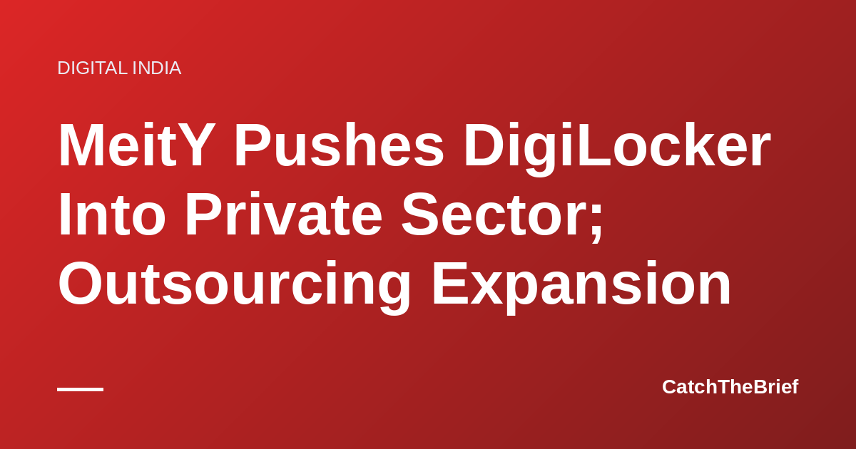 MeitY Pushes DigiLocker Into Private Sector; Outsourcing Expansion