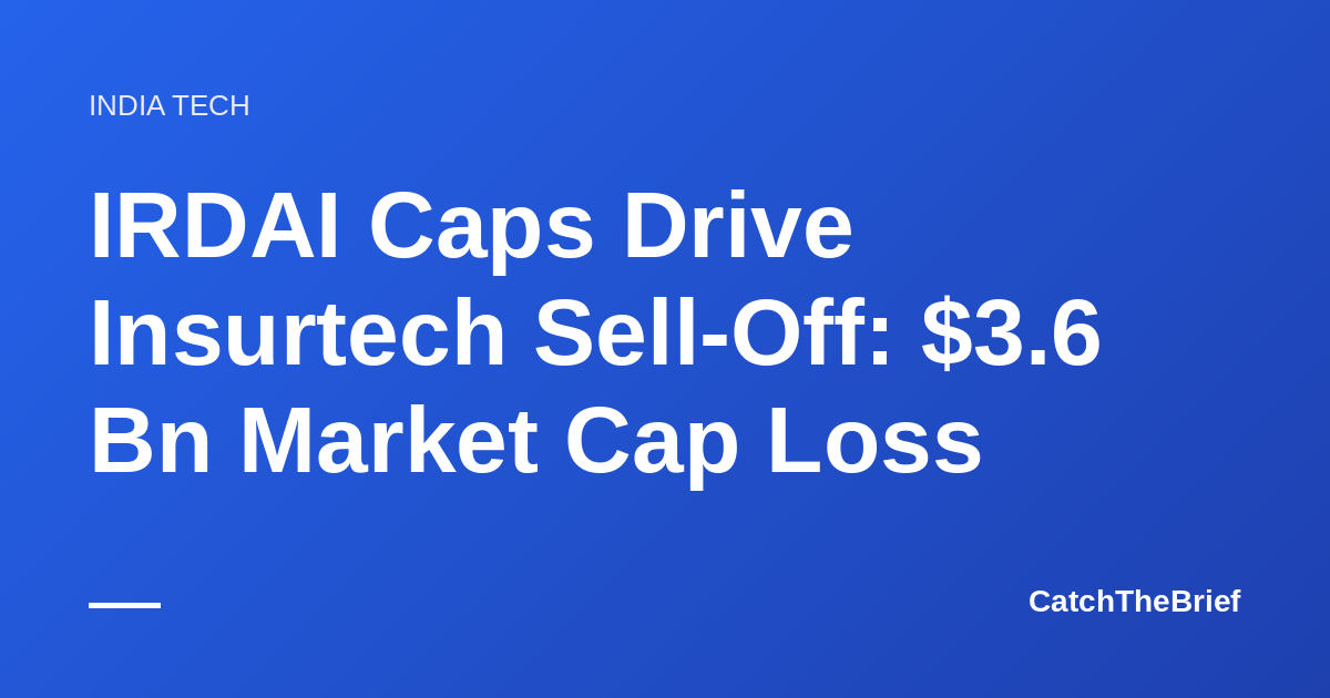 IRDAI Caps Drive Insurtech Sell-Off: $3.6 Bn Market Cap Loss