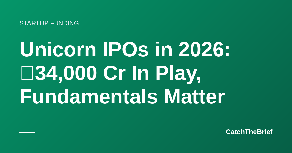 Unicorn IPOs in 2026: ₹34,000 Cr In Play, Fundamentals Matter