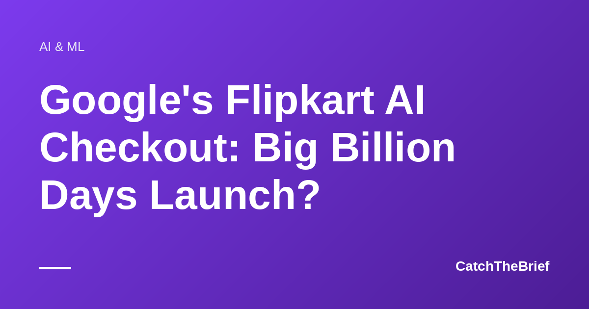Google's Flipkart AI Checkout: Big Billion Days Launch?