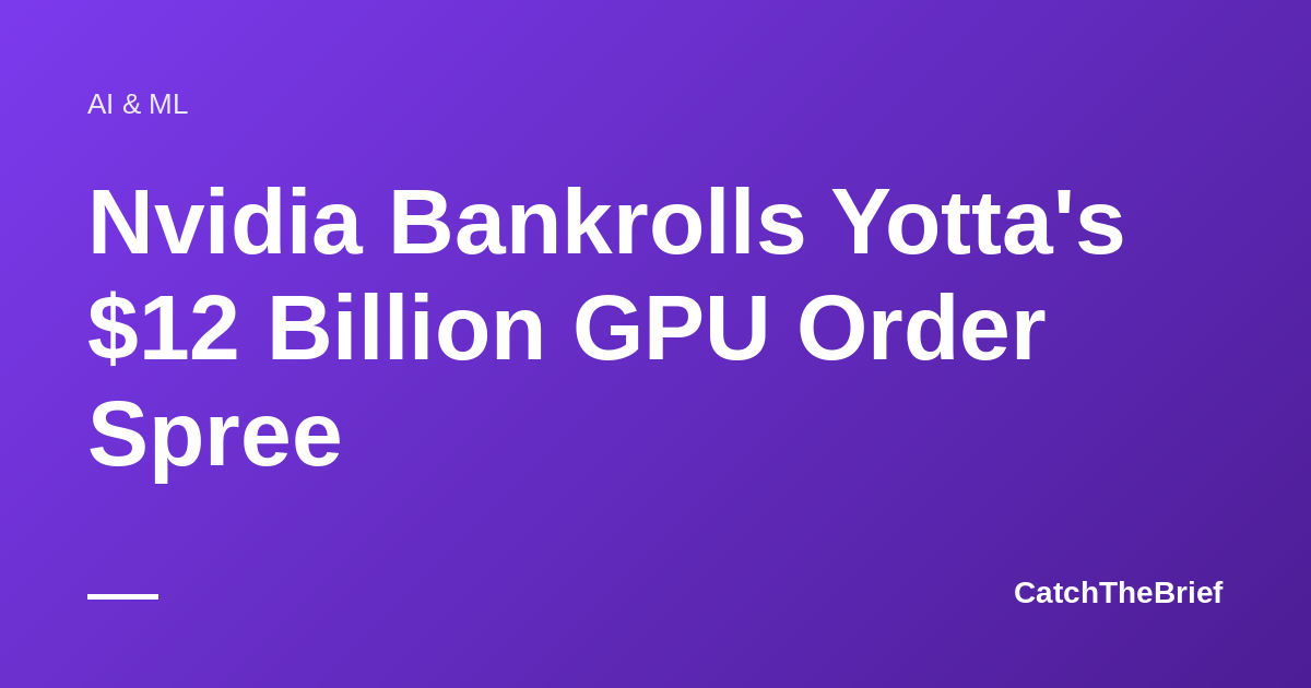 Nvidia Bankrolls Yotta's $12 Billion GPU Order Spree