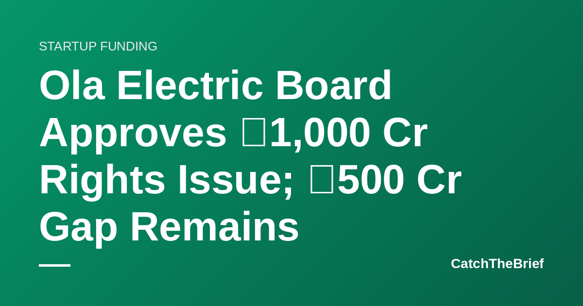 Ola Electric Board Approves ₹1,000 Cr Rights Issue; ₹500 Cr Gap Remains