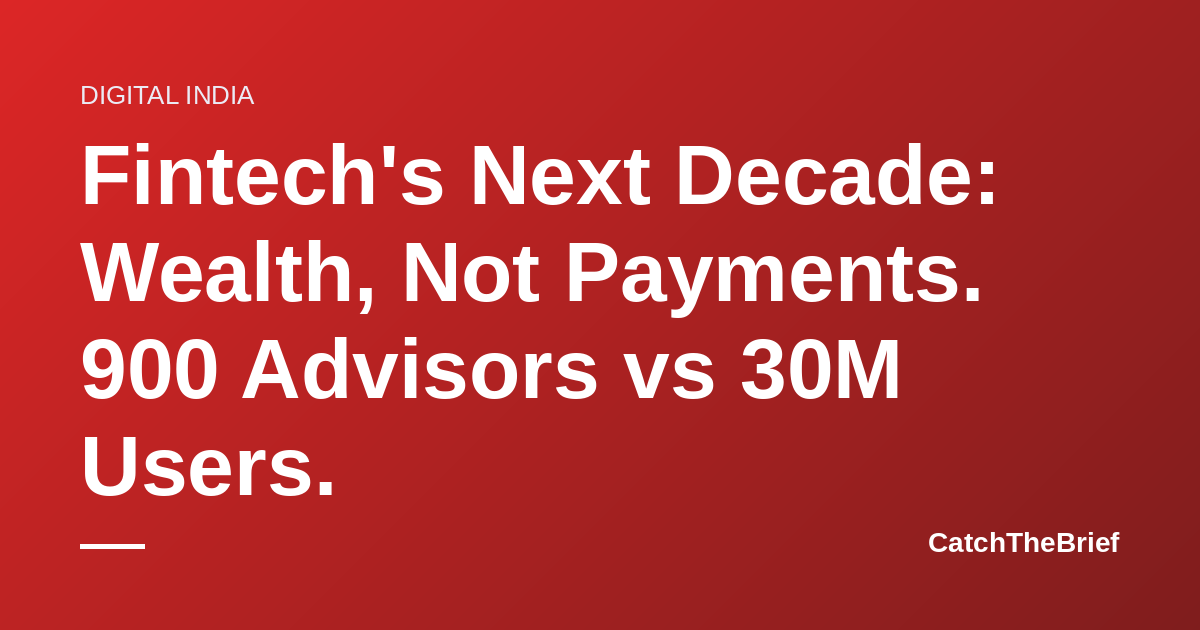 Fintech's Next Decade: Wealth, Not Payments. 900 Advisors vs 30M Users.