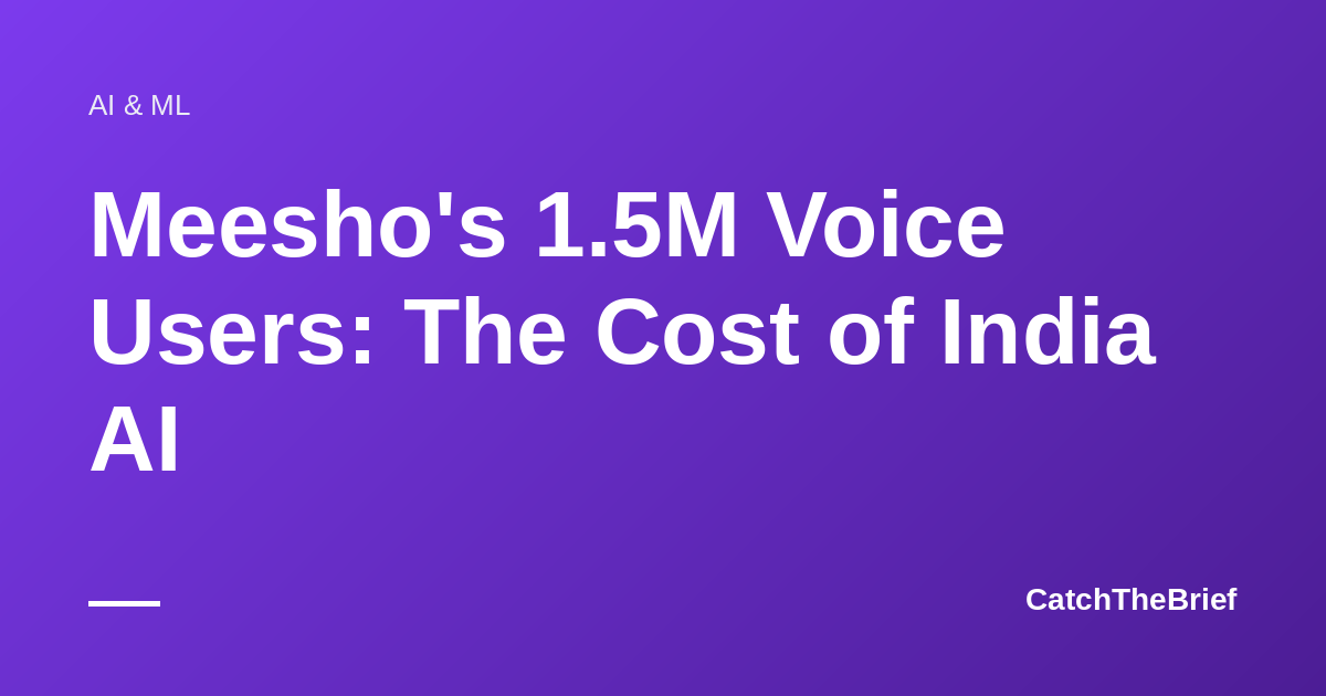 Meesho's 1.5M Voice Users: The Cost of India AI