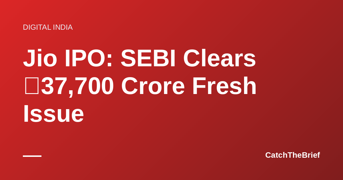 Jio IPO: SEBI Clears ₹37,700 Crore Fresh Issue
