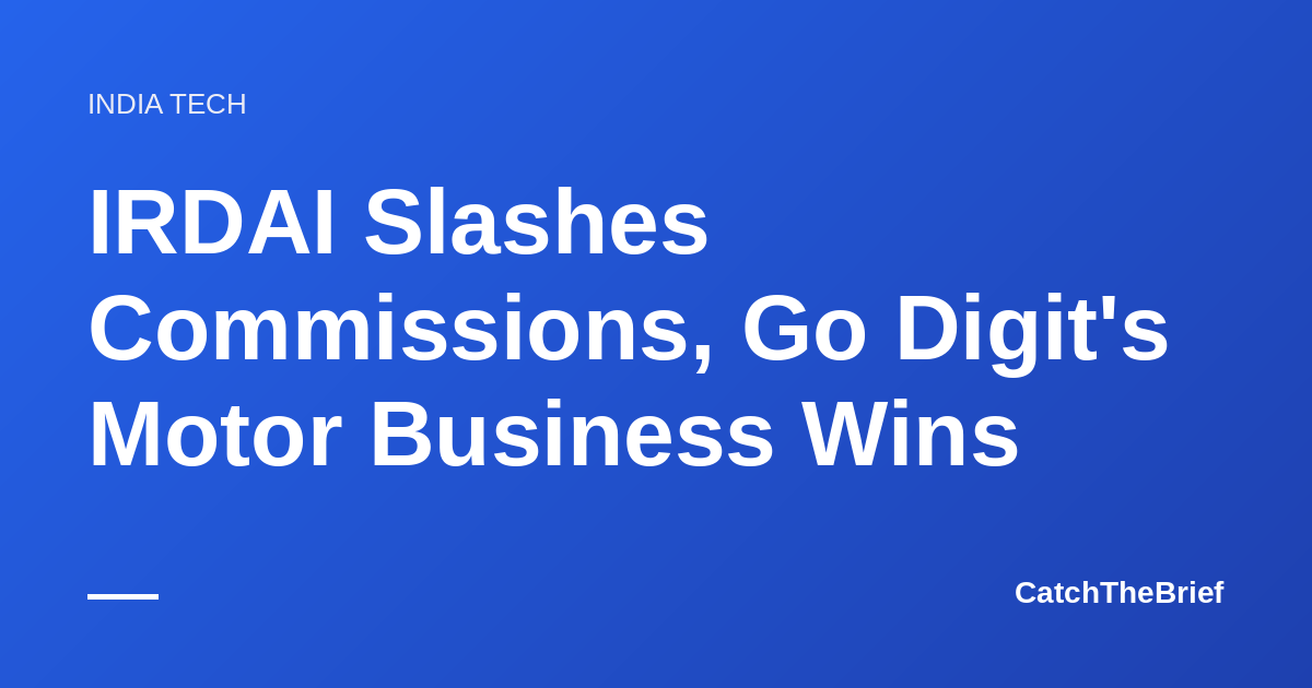 IRDAI Slashes Commissions, Go Digit's Motor Business Wins