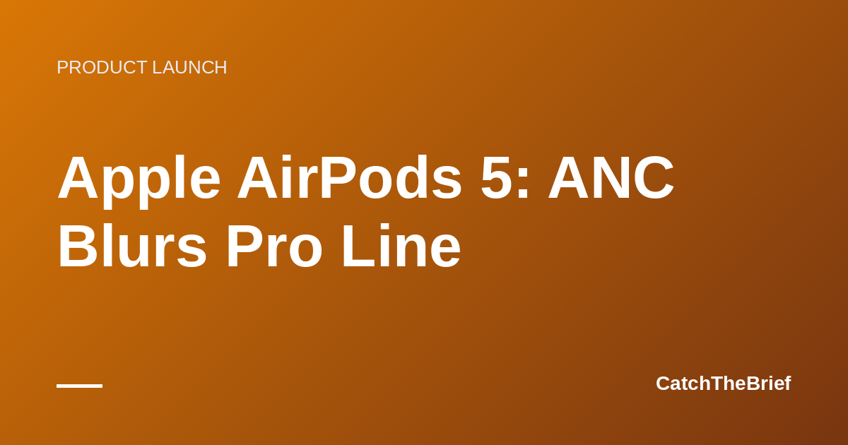 Apple AirPods 5: ANC Blurs Pro Line
