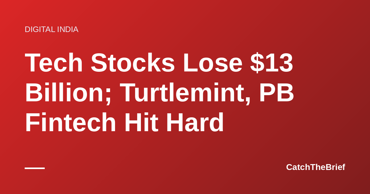 Tech Stocks Lose $13 Billion; Turtlemint, PB Fintech Hit Hard