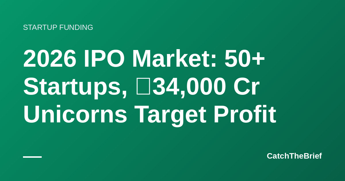 2026 IPO Market: 50+ Startups, ₹34,000 Cr Unicorns Target Profit