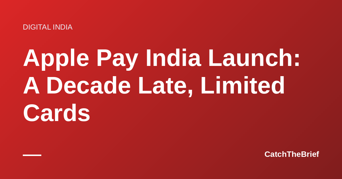Apple Pay India Launch: A Decade Late, Limited Cards