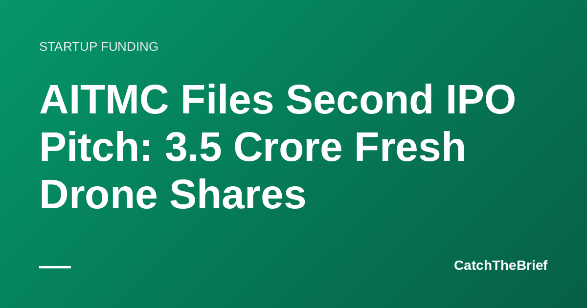 AITMC Files Second IPO Pitch: 3.5 Crore Fresh Drone Shares