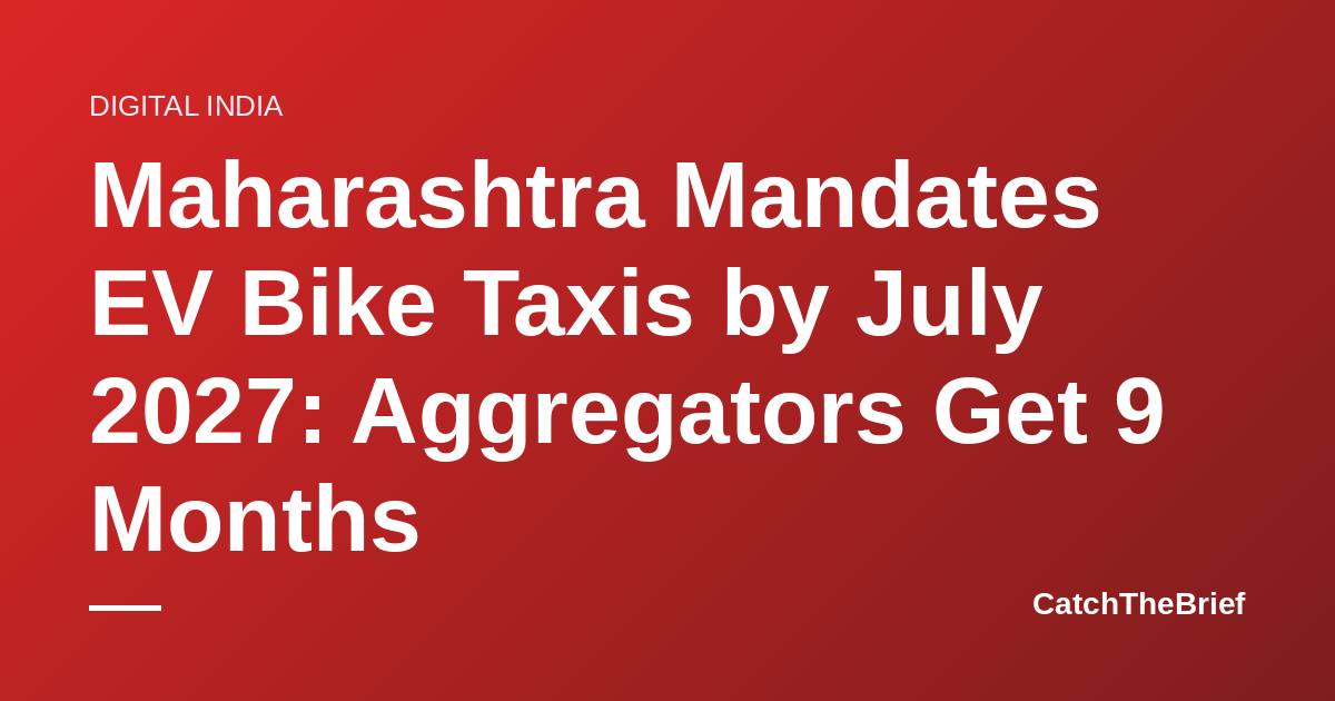 Maharashtra Mandates EV Bike Taxis by July 2027: Aggregators Get 9 Months