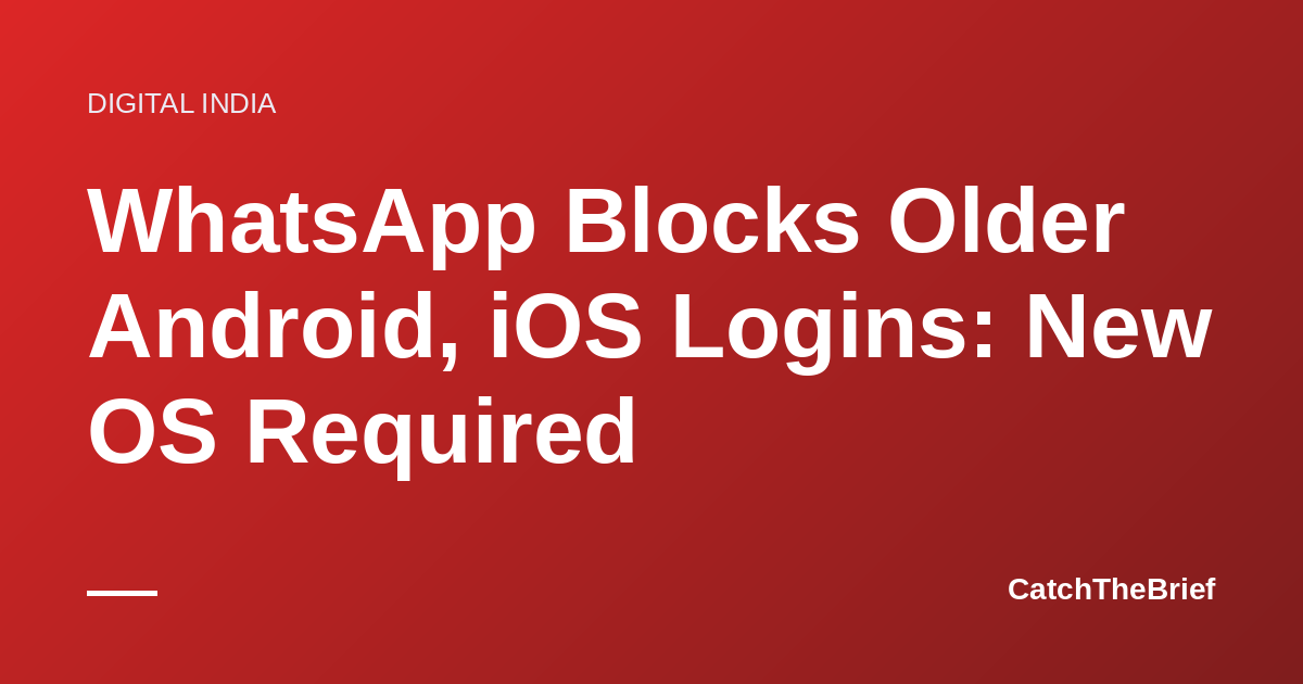 WhatsApp Blocks Older Android, iOS Logins: New OS Required