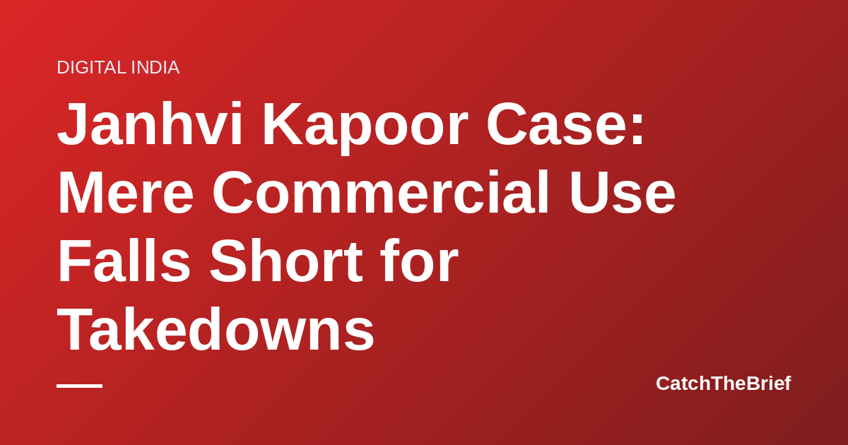 Janhvi Kapoor Case: Mere Commercial Use Falls Short for Takedowns