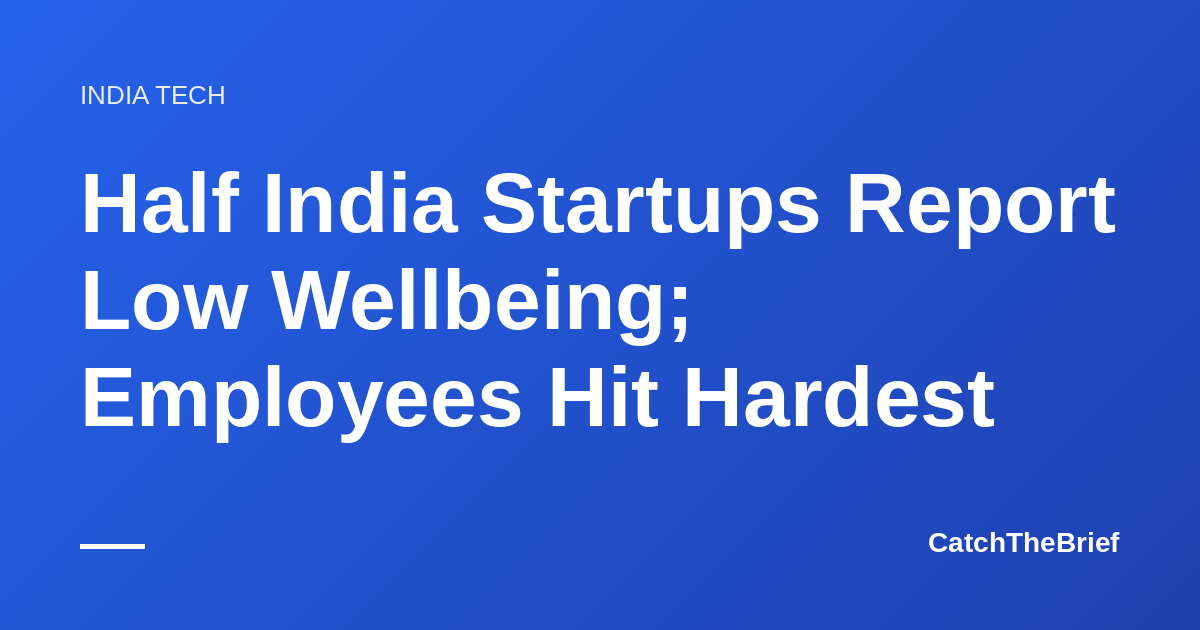 Half India Startups Report Low Wellbeing; Employees Hit Hardest
