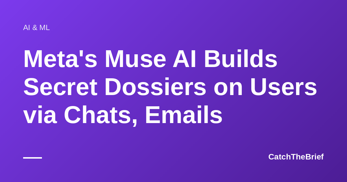Meta's Muse AI Builds Secret Dossiers on Users via Chats, Emails