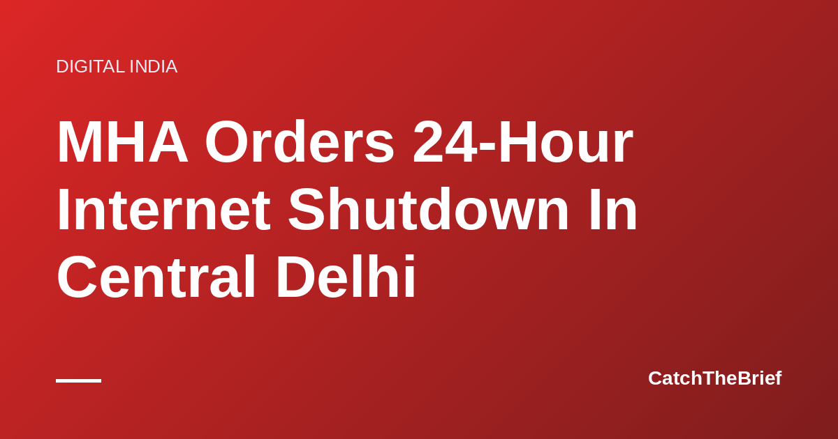 MHA Orders 24-Hour Internet Shutdown In Central Delhi
