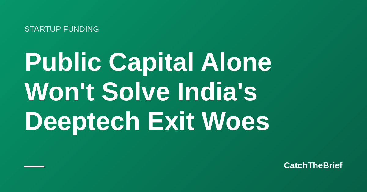 Public Capital Alone Won't Solve India's Deeptech Exit Woes
