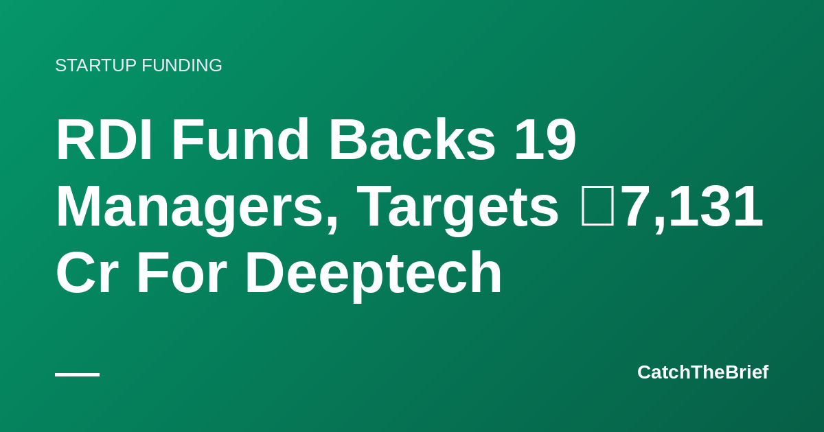 RDI Fund Backs 19 Managers, Targets ₹7,131 Cr For Deeptech