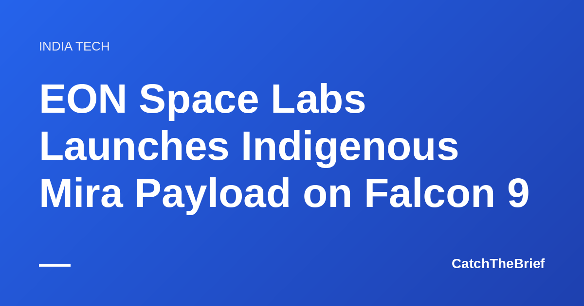 EON Space Labs Launches Indigenous Mira Payload on Falcon 9